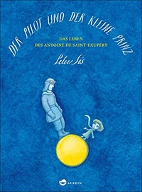 Buchcover: Peter Sis. Der Pilot und der kleine Prinz - Das Leben des Antoine de Saint-Exupery. Aladin Verlag, Hamburg, 2014.