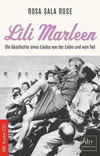 Buchcover: Rosa Sala Rose. Lili Marleen - Die Geschichte eines Liedes von der Liebe und vom Tod. Mit CD. dtv, München, 2010.