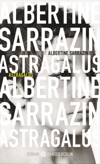 Buchcover: Albertine Sarrazin. Astragalus - Roman. Hanser Berlin, Berlin, 2013.
