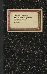 Buchcover: Friedrich Forssman. Wie ich Bücher gestalte. Wallstein Verlag, Göttingen, 2015.