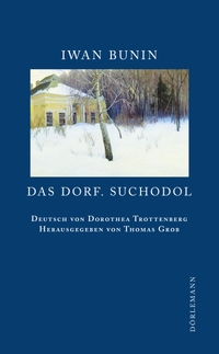 Buchcover: Iwan Bunin. Das Dorf. Dörlemann Verlag, Zürich, 2011.
