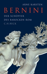 Buchcover: Arne Karsten. Bernini - Der Schöpfer des barocken Rom. C.H. Beck Verlag, München, 2006.