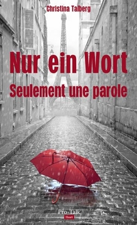 Buchcover: Christina Talberg. Nur ein Wort - Seulement une parole. Roman. ProTalk Verlag, Königswinter, 2017.
