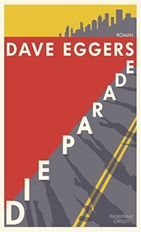 Cover: Dave Eggers. Die Parade - Roman. Kiepenheuer und Witsch Verlag, Köln, 2020.