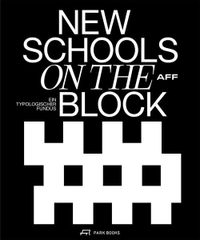 AFF Architekten (Hg.). New Schools on the Block - Schulbauten - ein typologischer Fundus. Park Books, Zürich, 2026.