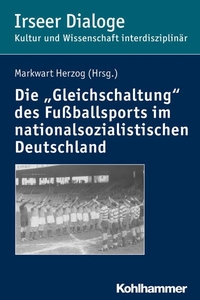 Cover: Die "Gleichschaltung" des Fußballsports im nationalsozialistischen Deutschland