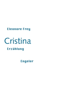 Buchcover: Eleonore Frey. Cristina - Erzählung. Urs Engeler Editor, Holderbank, 2022.