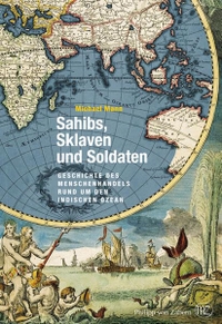 Buchcover: Michael Mann. Sahibs, Sklaven und Soldaten - Geschichte des Menschenhandels rund um den Indischen Ozean. Philipp von Zabern Verlag, Darmstadt, 2011.