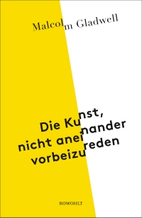 Buchcover: Malcolm Gladwell. Die Kunst, nicht aneinander vorbeizureden. Rowohlt Verlag, Hamburg, 2019.