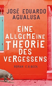 Buchcover: Jose Eduardo Agualusa. Eine allgemeine Theorie des Vergessens - Roman. C.H. Beck Verlag, München, 2017.