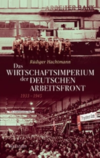 Buchcover: Rüdiger Hachtmann. Das Wirtschaftsimperium der Deutschen Arbeitsfront 1933-1945. Wallstein Verlag, Göttingen, 2012.