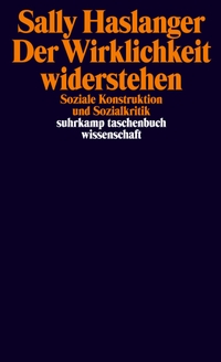 Cover: Sally Haslanger. Der Wirklichkeit widerstehen - Soziale Konstruktion und Sozialkritik. Suhrkamp Verlag, Berlin, 2021.