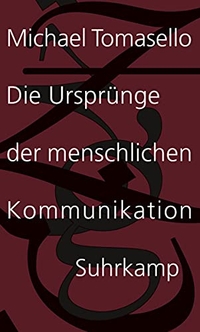 Buchcover: Michael Tomasello. Die Ursprünge der menschlichen Kommunikation . Suhrkamp Verlag, Berlin, 2009.