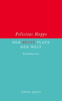 Buchcover: Felicitas Hoppe. Der beste Platz der Welt - Erzählung. Dörlemann Verlag, Zürich, 2009.