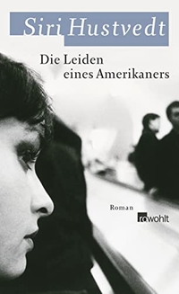 Buchcover: Siri Hustvedt. Die Leiden eines Amerikaners - Roman. Rowohlt Verlag, Hamburg, 2008.