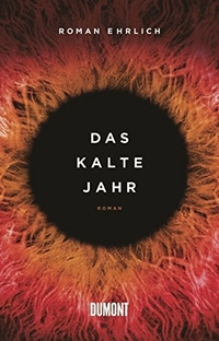 Buchcover: Roman Ehrlich. Das kalte Jahr - Roman. DuMont Verlag, Köln, 2013.