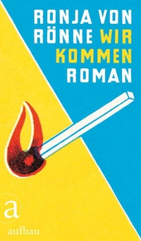 Buchcover: Ronja von Rönne. Wir kommen - Roman. Aufbau Verlag, Berlin, 2016.