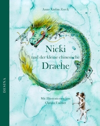 Buchcover: Christa Unzner / Anna Xiulan Zeeck. Nicki und der kleine chinesische Drache - (Ab 5 Jahre). Desina Verlag, Köln, 2011.