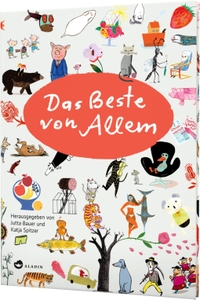 Buchcover: Jutta Bauer (Hg.) / Katja Spitzer (Hg.). Das Beste von Allem - (ab 6 Jahre). Aladin Verlag, Hamburg, 2015.