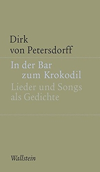 Buchcover: Dirk von Petersdorff. In der Bar zum Krokodil - Lieder und Songs als Gedichte. Wallstein Verlag, Göttingen, 2017.
