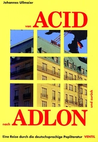 Buchcover: Johannes Ullmaier. Von Acid nach Adlon und zurück - Eine Reise durch die deutschsprachige Popliteratur. Mit Audio-CD. Ventil Verlag, Mainz, 2001.