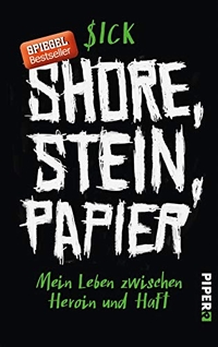 Buchcover: Sick. Shore, Stein, Papier - Mein Leben zwischen Heroin und Haft. Piper Verlag, München, 2016.