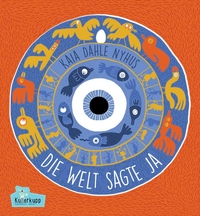 Buchcover: Kaia Dahle Nyhus. Die Welt sagte ja - (Ab 5 Jahre). Kullerkupp Kinderbuch Verlag, Berlin, 2019.