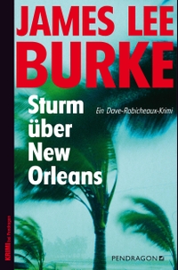 Buchcover: James Lee Burke. Sturm über New Orleans - Ein Dave-Robicheaux-Krimi. Pendragon Verlag, Bielefeld, 2015.