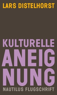 Buchcover: Lars Distelhorst. Kulturelle Aneignung. Edition Nautilus, Hamburg, 2021.