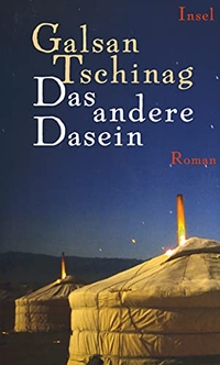 Buchcover: Galsan Tschinag. Das andere Dasein - Roman. Insel Verlag, Berlin, 2011.