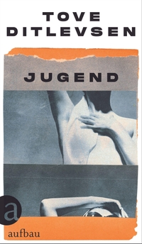 Buchcover: Tove Ditlevsen. Jugend - Teil 2 der Kopenhagen-Trilogie. Aufbau Verlag, Berlin, 2021.