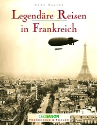 Cover: Marc Walter. Legendäre Reisen in Frankreich. Frederking und Thaler Verlag, München, 2003.