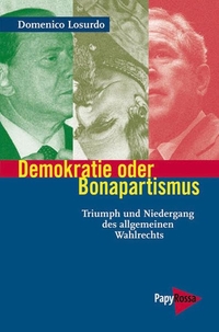 Buchcover: Domenico Losurdo. Demokratie oder Bonapartismus - Triumph und Niedergang des allgemeinen Wahlrechts. PapyRossa Verlag, Köln, 2008.