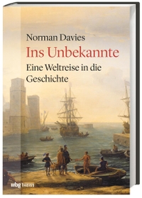 Buchcover: Norman Davies. Ins Unbekannte - Eine Weltreise in die Geschichte. WBG Theiss, Darmstadt, 2020.