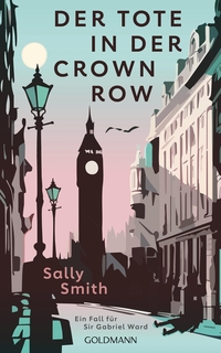 Sally Smith. Der Tote in der Crown Row - Ein Fall für Sir Gabriel Ward. Goldmann Verlag, München, 2025.