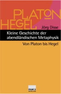 Buchcover: Jörg Disse. Kleine Geschichte der abendländischen Metaphysik - Von Platon bis Hegel. Primus Verlag, Darmstadt, 2001.