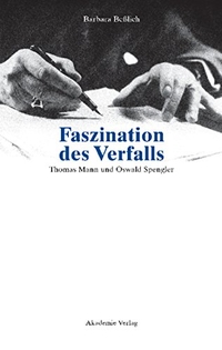 Buchcover: Barbara Beßlich. Faszination des Verfalls - Thomas Mann und Oswald Spengler. Akademie Verlag, Berlin, 2002.