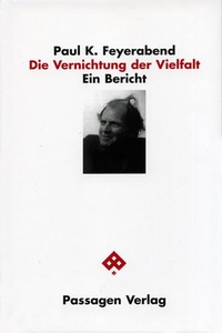 Buchcover: Paul Feyerabend. Die Vernichtung der Vielfalt - Ein Bericht. Passagen Verlag, Wien, 2005.