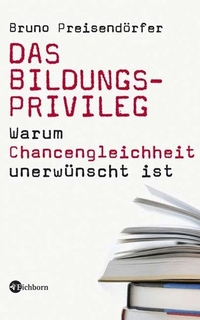 Buchcover: Bruno Preisendörfer. Das Bildungsprivileg - Warum Chancengleichheit unerwünscht ist. Eichborn Verlag, Köln, 2008.