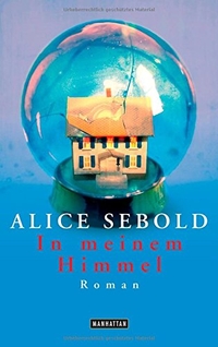 Buchcover: Alice Sebold. In meinem Himmel - Roman. Manhattan Verlag, München, 2003.