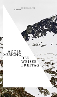 Cover: Adolf Muschg. Der weiße Freitag - Erzählung vom Entgegenkommen. C.H. Beck Verlag, München, 2017.