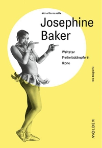 Buchcover: Mona Horncastle. Josephine Baker - Weltstar - Freiheitskämpferin - Ikone. Molden Verlag, Wien, 2020.
