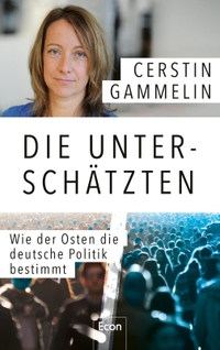 Buchcover: Cerstin Gammelin. Die Unterschätzten - Wie der Osten die deutsche Politik bestimmt. Econ Verlag, Berlin, 2021.