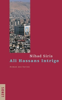 Buchcover: Nihad Siris. Ali Hassans Intrige - Roman aus Syrien. Lenos Verlag, Basel, 2008.