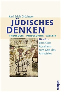 Buchcover: Karl Erich Grözinger. Jüdisches Denken - Band 1: Vom Gott Abrahams zum Gott des Aristoteles. Campus Verlag, Frankfurt am Main, 2004.