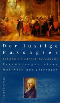Buchcover: Johann Friedrich Reichardt. Der lustige Passagier - Erinnerungen eines Musikers und Literaten. Aufbau Verlag, Berlin, 2002.