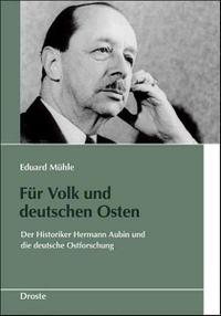 Buchcover: Eduard Mühle. Für Volk und deutschen Osten - Der Historiker Hermann Aubin und die deutsche Ostforschung. Droste Verlag, Düsseldorf, 2005.