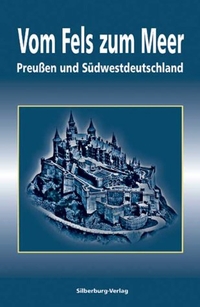 Buchcover: Vom Fels zum Meer - Preußen und Südwestdeutschland. Silberburg Verlag, Tübingen, 2002.
