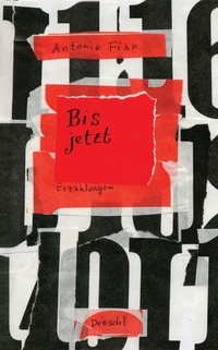 Buchcover: Antonio Fian. Bis jetzt - Erzählungen. Droschl Verlag, Graz, 2004.