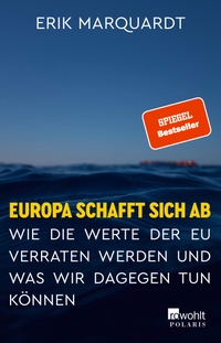 Buchcover: Erik Marquardt. Europa schafft sich ab - Wie die Werte der EU verraten werden und was wir dagegen tun können. Rowohlt Verlag, Hamburg, 2021.
